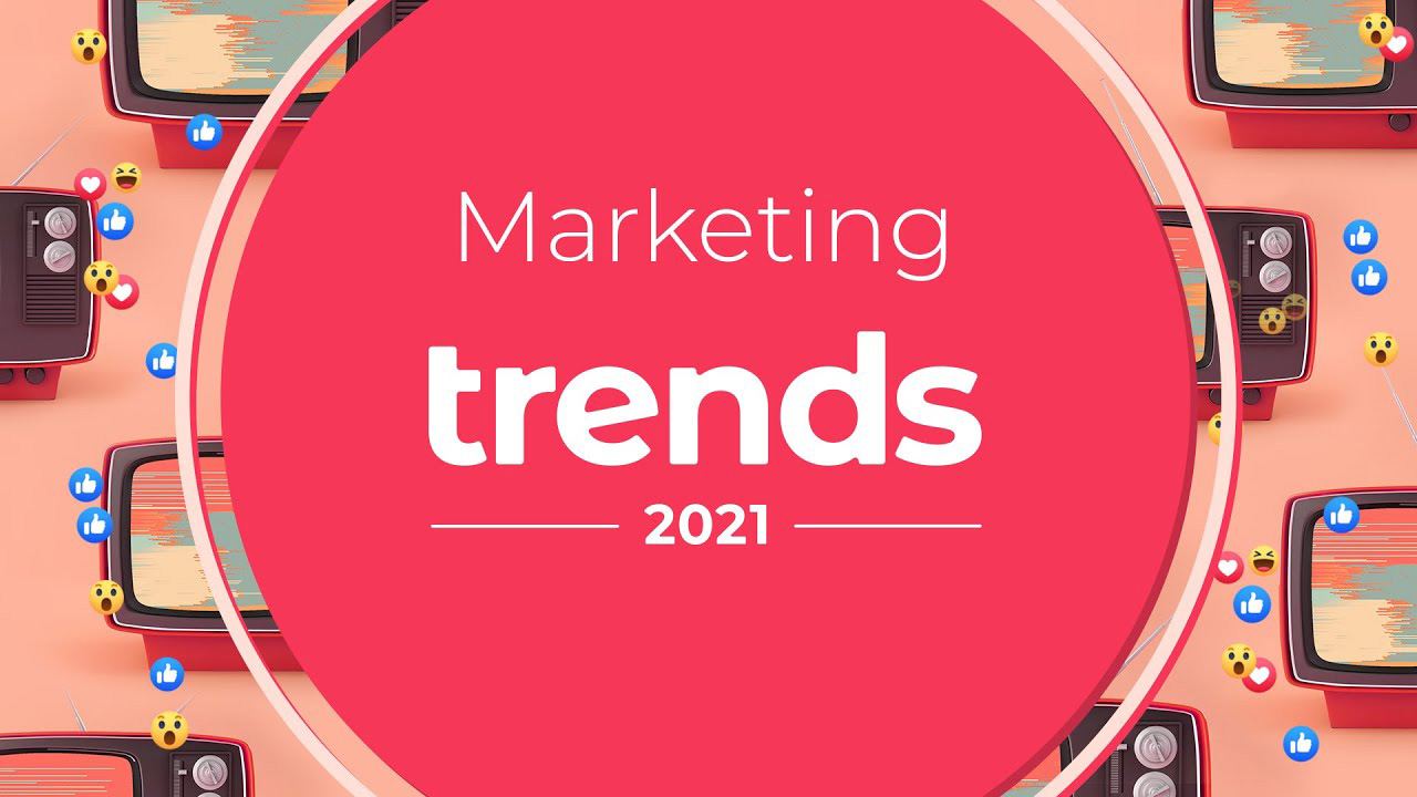 7 xu hướng Marketing “thống lĩnh” thị trường năm 2021