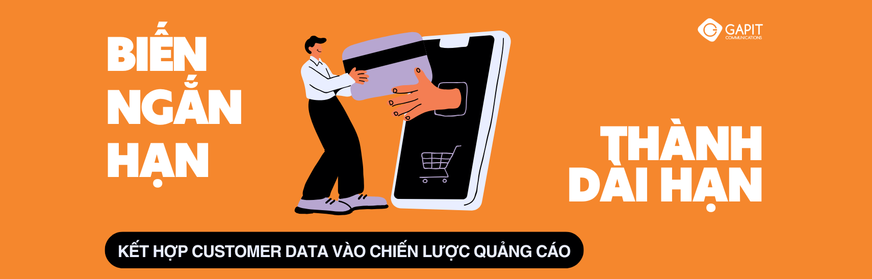 Biến ngắn hạn thành dài hạn: Kết hợp Customer Data vào chiến lược quảng cáo