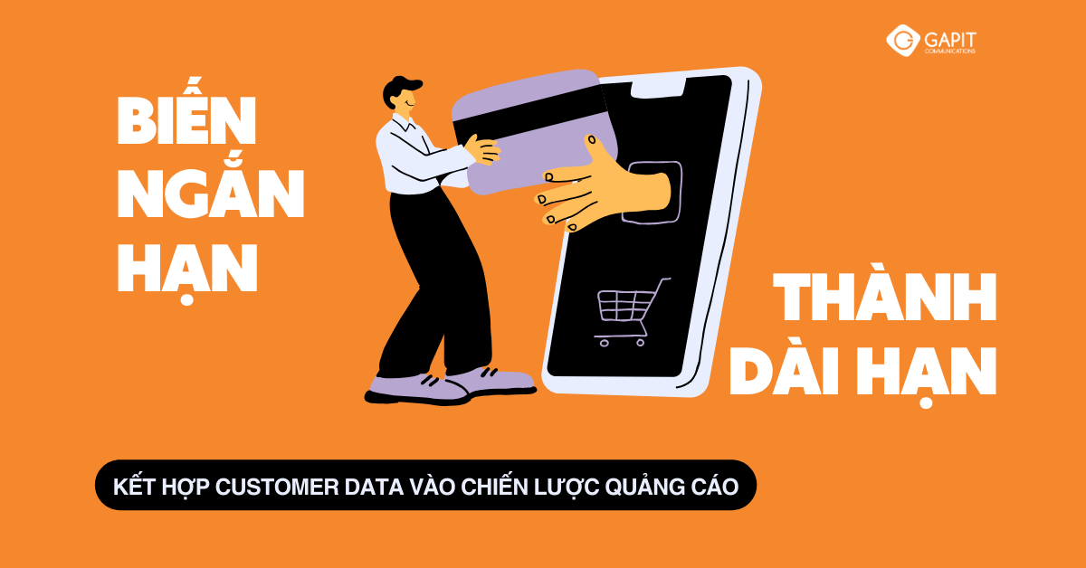 Biến ngắn hạn thành dài hạn: Kết hợp Customer Data vào chiến lược quảng cáo