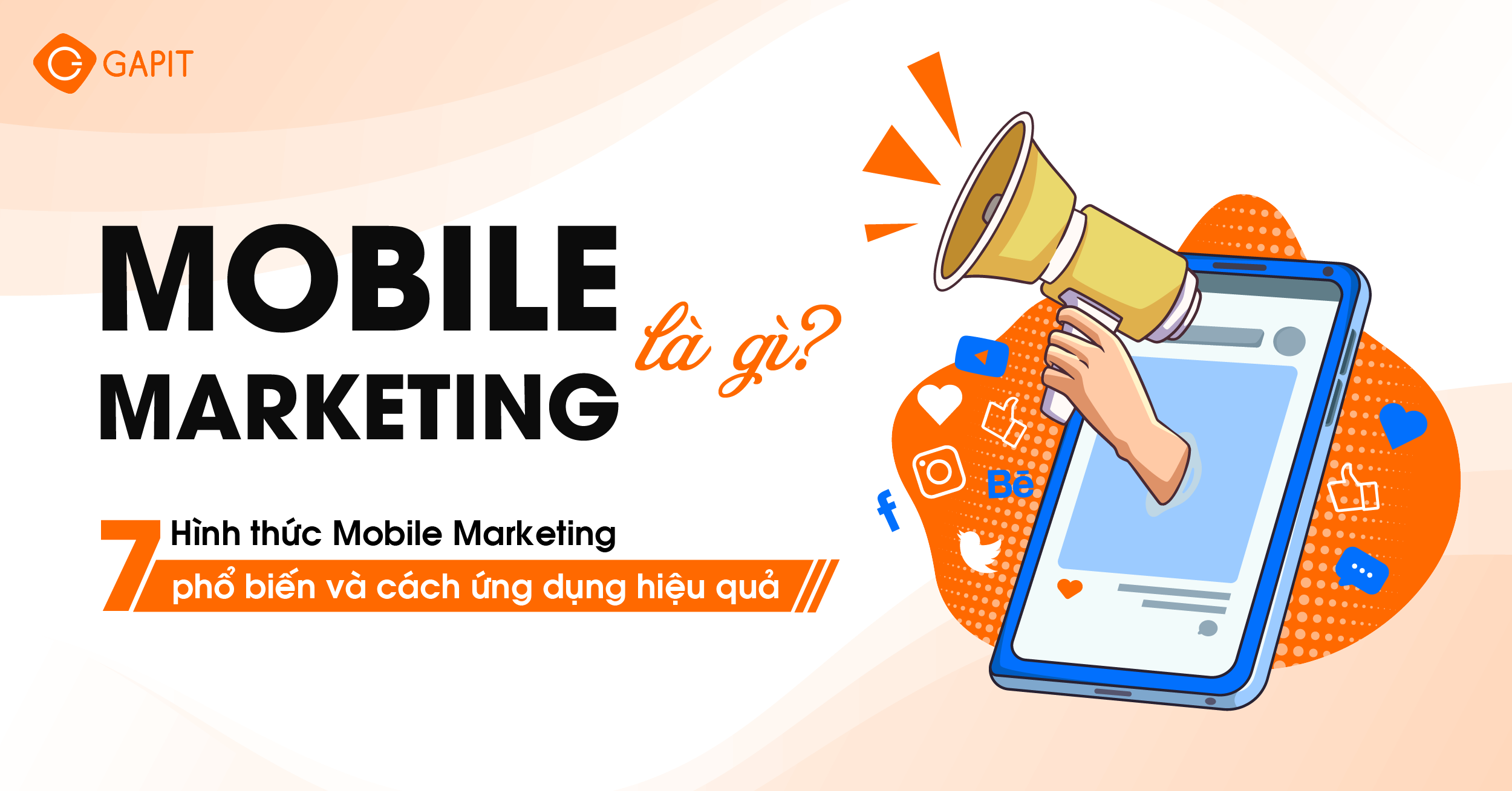 Mobile Marketing là gì? 7 Hình thức Mobile Marketing phổ biến và cách ứng dụng hiệu quả