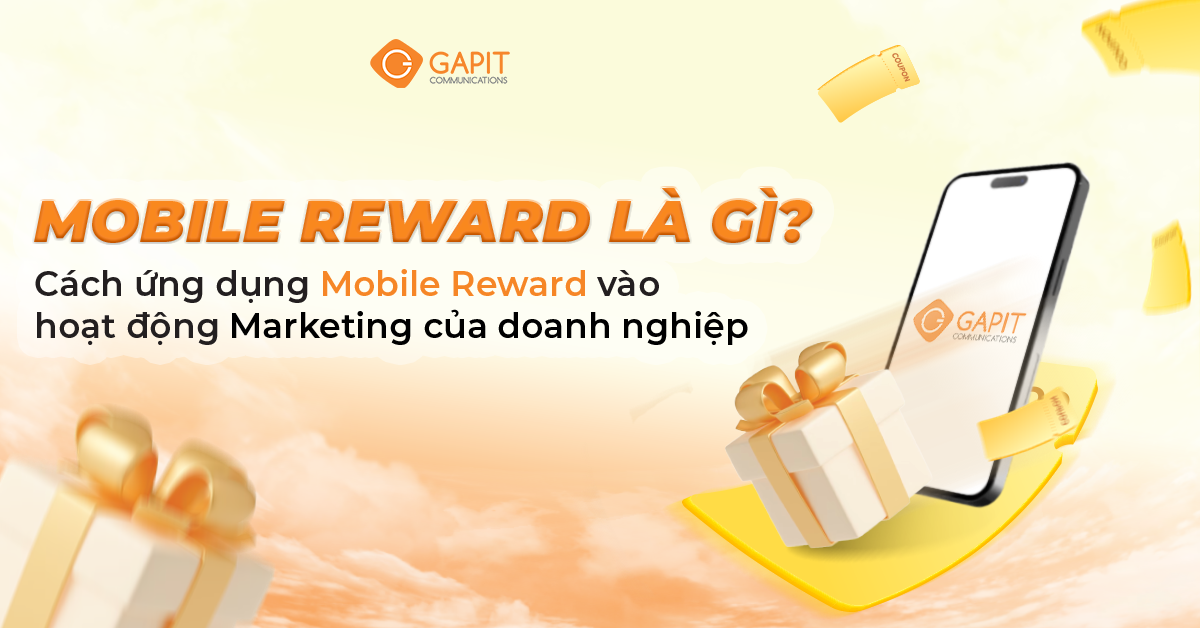 Mobile Reward là gì? Cách ứng dụng Mobile Reward vào hoạt động Marketing của doanh nghiệp
