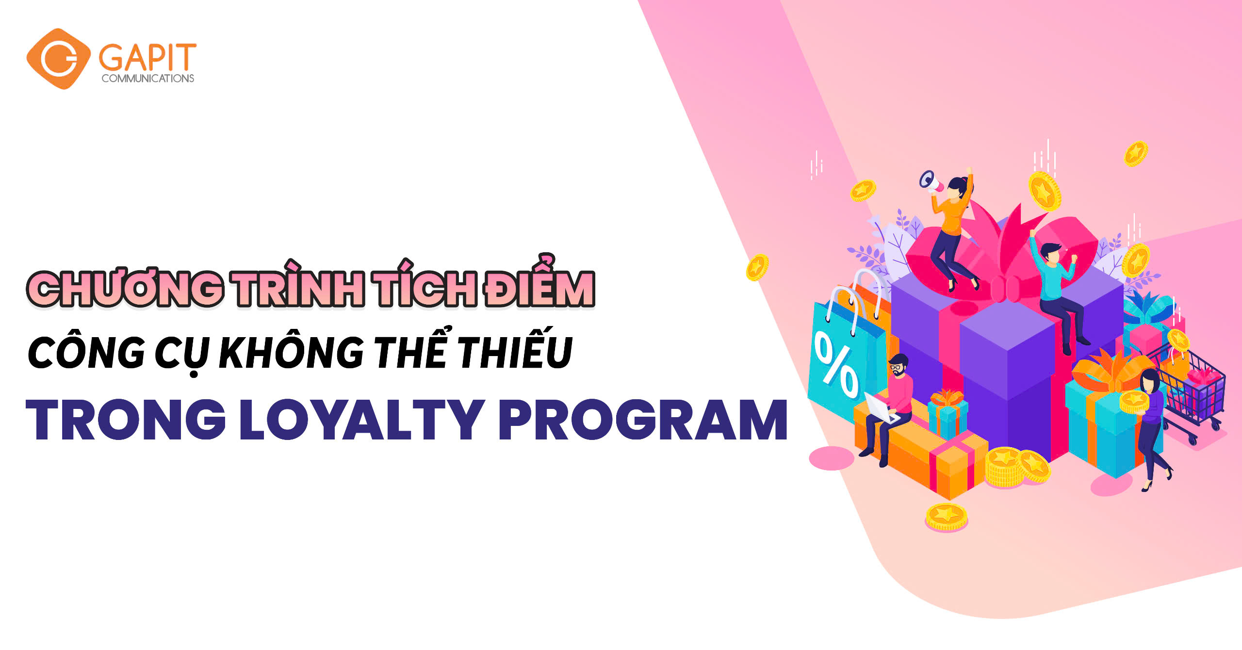 Chương Trình Tích Điểm – Công Cụ Không Thể Thiếu Trong Loyalty Program 